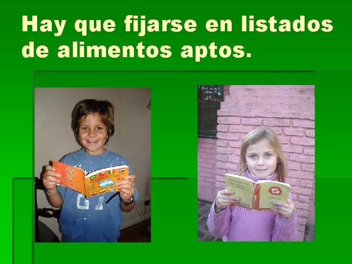 Hay que fijarse en listados de alimentos aptos. Hay que fijarse en listados de alimentos aptos.