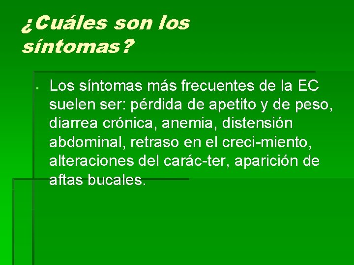 ¿Cuáles son los síntomas? § Los síntomas más frecuentes de la EC suelen ser: ¿Cuáles son los síntomas? § Los síntomas más frecuentes de la EC suelen ser: