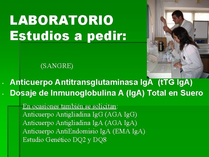 LABORATORIO Estudios a pedir: (SANGRE) § § Anticuerpo Antitransglutaminasa Ig. A (t. TG Ig. LABORATORIO Estudios a pedir: (SANGRE) § § Anticuerpo Antitransglutaminasa Ig. A (t. TG Ig.