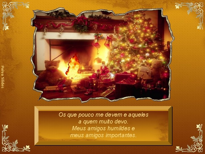 Paiva Slides Os que pouco me devem e aqueles a quem muito devo. Meus