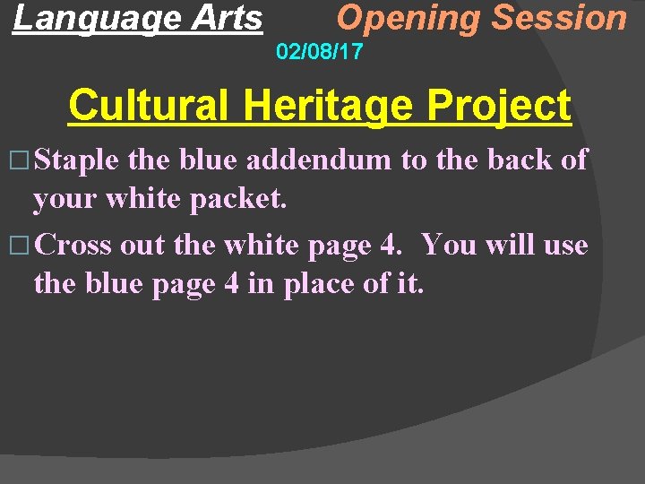 Language Arts Opening Session 02/08/17 Cultural Heritage Project � Staple the blue addendum to