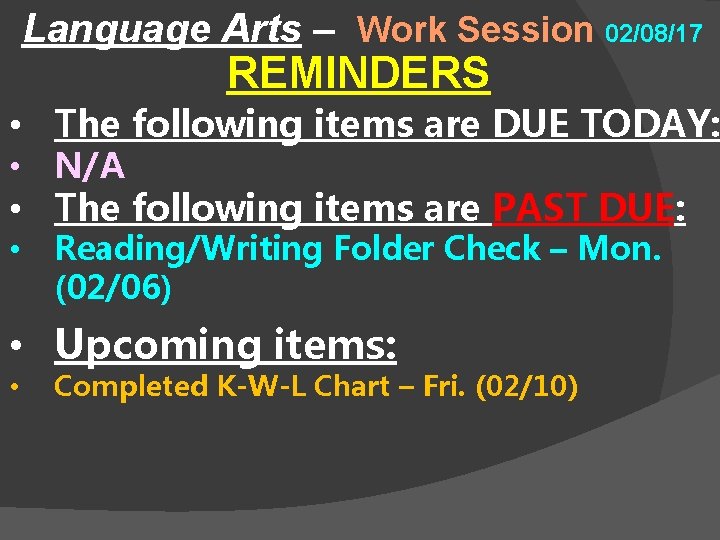 Language Arts – Work Session 02/08/17 REMINDERS • The following items are DUE TODAY: