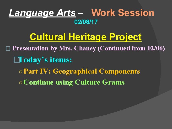 Language Arts – Work Session 02/08/17 Cultural Heritage Project � Presentation by Mrs. Chaney