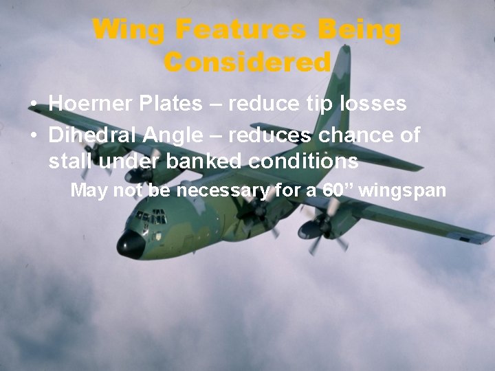 Wing Features Being Considered • Hoerner Plates – reduce tip losses • Dihedral Angle