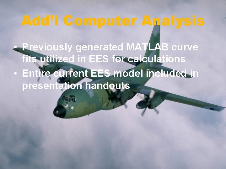 Add’l Computer Analysis • Previously generated MATLAB curve fits utilized in EES for calculations