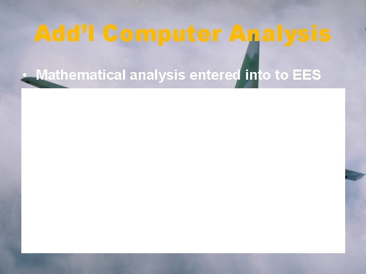 Add’l Computer Analysis • Mathematical analysis entered into to EES 