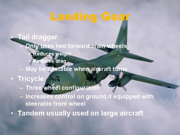 Landing Gear • Tail dragger – Only uses two forward main wheels • Reduces