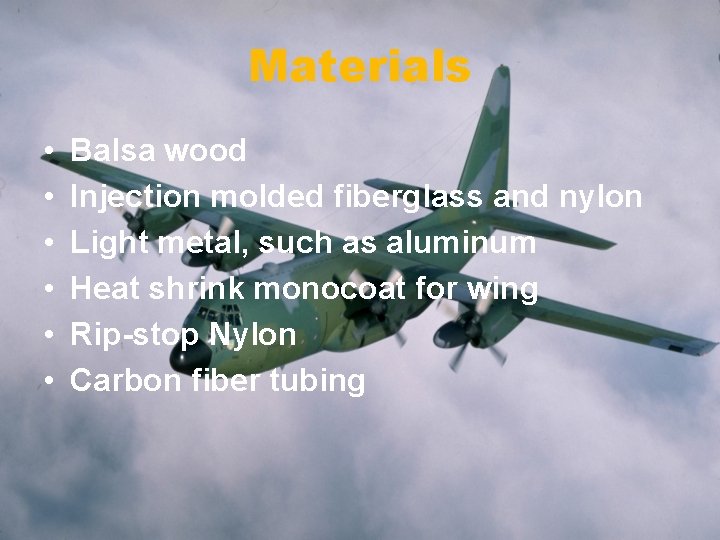 Materials • • • Balsa wood Injection molded fiberglass and nylon Light metal, such