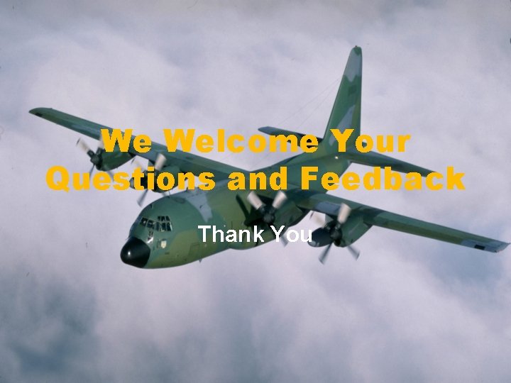 We Welcome Your Questions and Feedback Thank You 