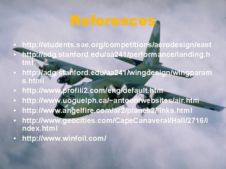 References • http: //students. sae. org/competitions/aerodesign/east • http: //adg. stanford. edu/aa 241/performance/landing. h tml
