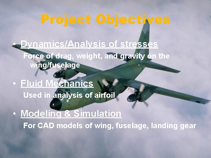 Project Objectives • Dynamics/Analysis of stresses Force of drag, weight, and gravity on the