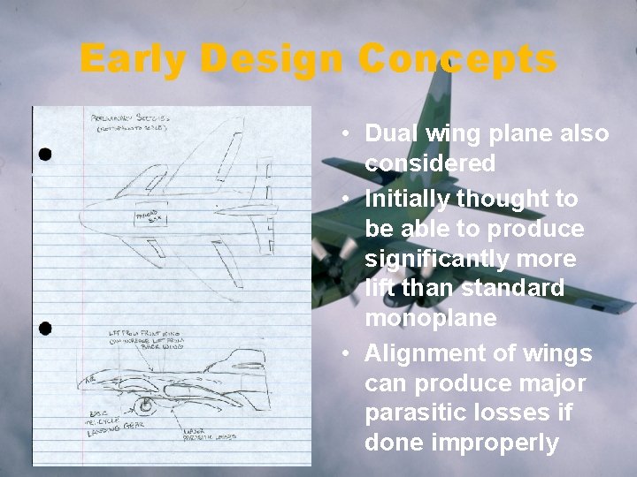 Early Design Concepts • Dual wing plane also considered • Initially thought to be