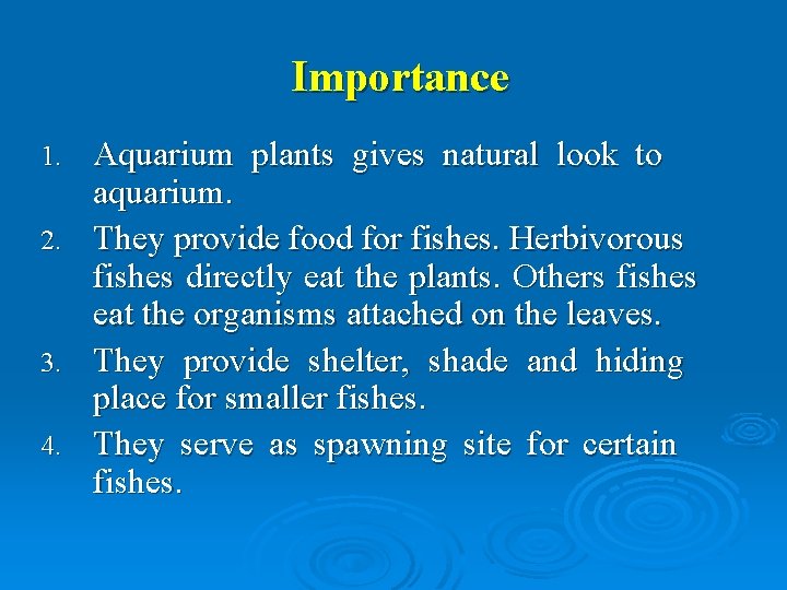 Importance 1. 2. 3. 4. Aquarium plants gives natural look to aquarium. They provide