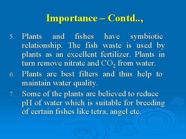 Importance – Contd. . , Plants and fishes have symbiotic relationship. The fish waste