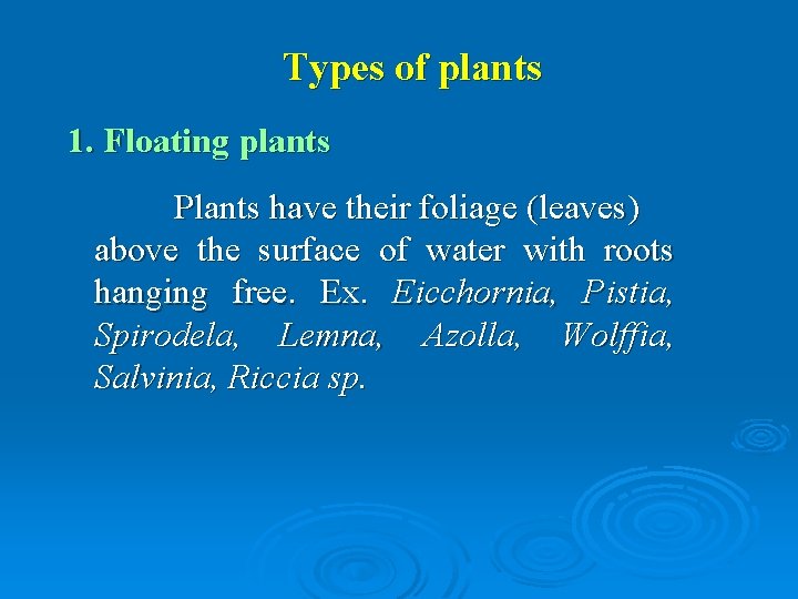 Types of plants 1. Floating plants Plants have their foliage (leaves) above the surface