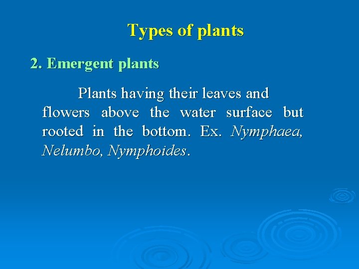 Types of plants 2. Emergent plants Plants having their leaves and flowers above the