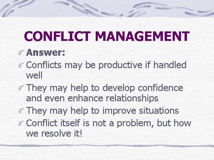 CONFLICT MANAGEMENT Answer: Conflicts may be productive if handled well They may help to