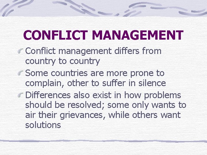 CONFLICT MANAGEMENT Conflict management differs from country to country Some countries are more prone