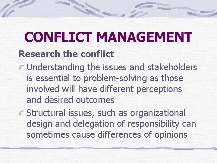 CONFLICT MANAGEMENT Research the conflict Understanding the issues and stakeholders is essential to problem-solving