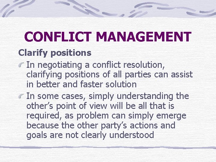 CONFLICT MANAGEMENT Clarify positions In negotiating a conflict resolution, clarifying positions of all parties