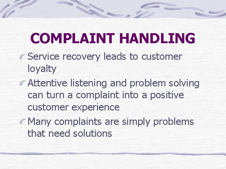 COMPLAINT HANDLING Service recovery leads to customer loyalty Attentive listening and problem solving can