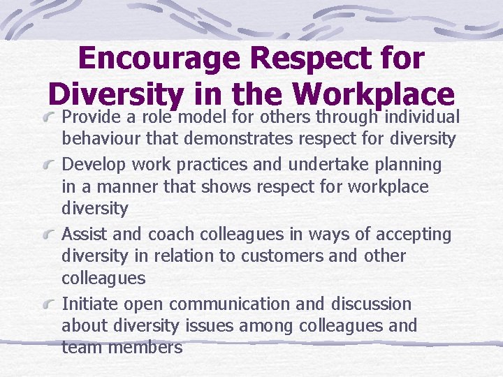 Encourage Respect for Diversity in the Workplace Provide a role model for others through