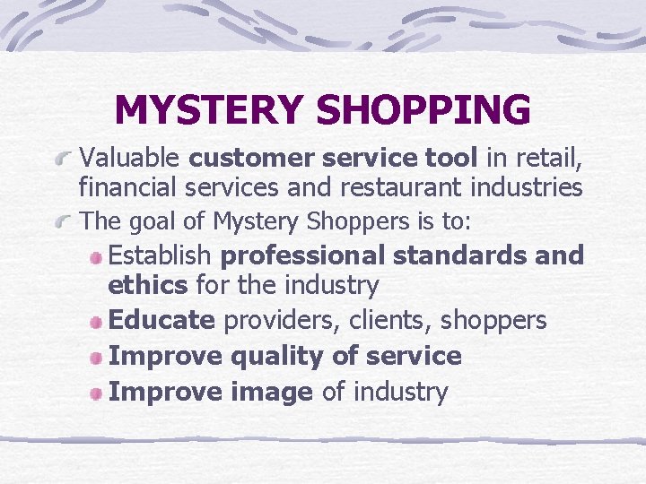 MYSTERY SHOPPING Valuable customer service tool in retail, financial services and restaurant industries The