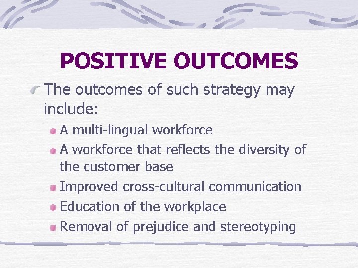 POSITIVE OUTCOMES The outcomes of such strategy may include: A multi-lingual workforce A workforce