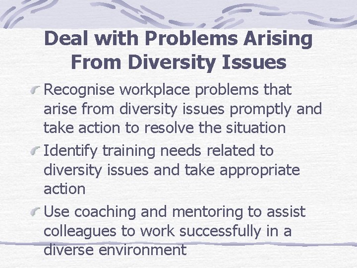 Deal with Problems Arising From Diversity Issues Recognise workplace problems that arise from diversity