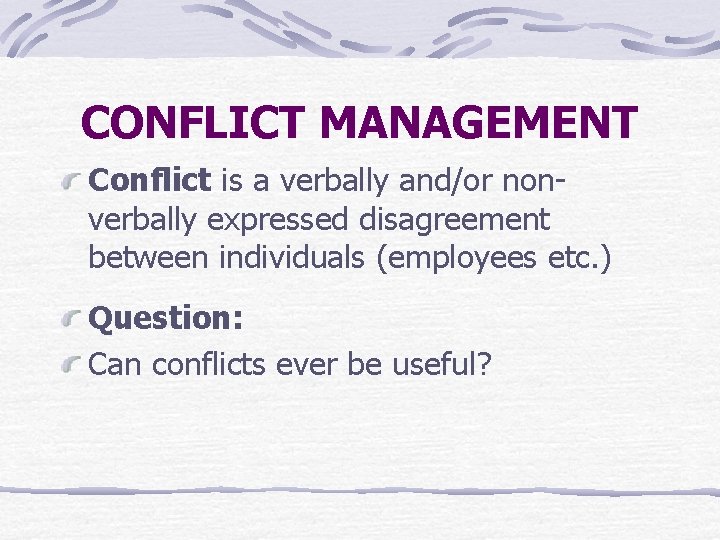 CONFLICT MANAGEMENT Conflict is a verbally and/or nonverbally expressed disagreement between individuals (employees etc.