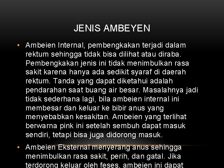 JENIS AMBEYEN • Ambeien Internal, pembengkakan terjadi dalam rektum sehingga tidak bisa dilihat atau