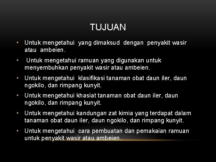 TUJUAN • Untuk mengetahui yang dimaksud dengan penyakit wasir atau ambeien. • Untuk mengetahui