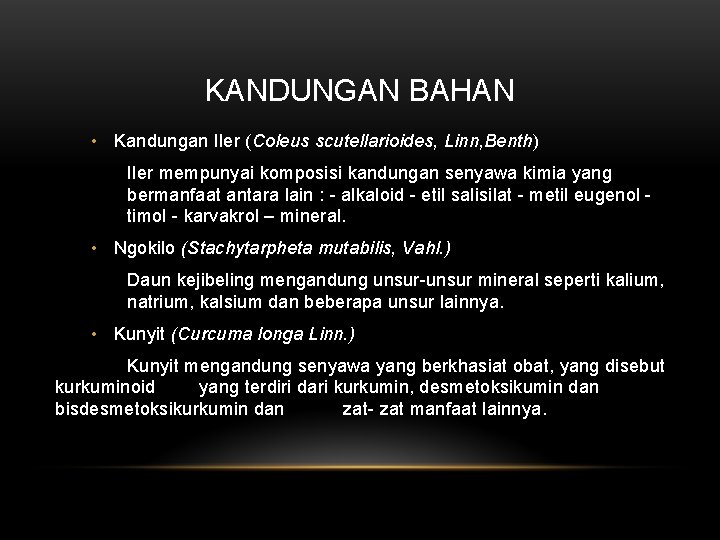 KANDUNGAN BAHAN • Kandungan Iler (Coleus scutellarioides, Linn, Benth) Iler mempunyai komposisi kandungan senyawa