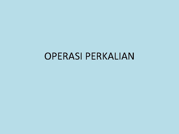 OPERASI PERKALIAN 