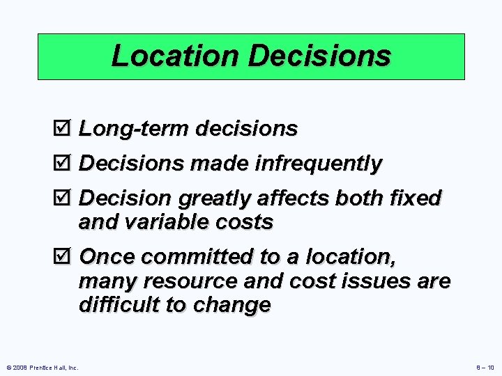 Location Decisions þ Long-term decisions þ Decisions made infrequently þ Decision greatly affects both Location Decisions þ Long-term decisions þ Decisions made infrequently þ Decision greatly affects both
