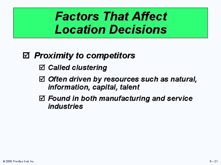 Factors That Affect Location Decisions þ Proximity to competitors þ Called clustering þ Often Factors That Affect Location Decisions þ Proximity to competitors þ Called clustering þ Often