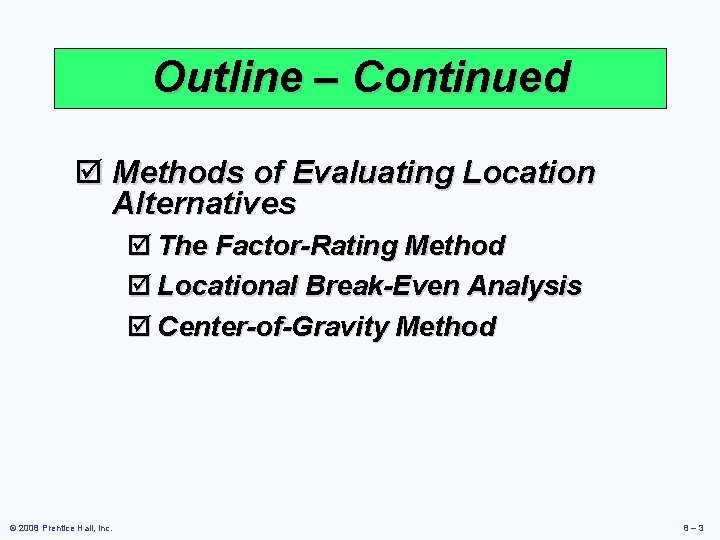 Outline – Continued þ Methods of Evaluating Location Alternatives þ The Factor-Rating Method þ Outline – Continued þ Methods of Evaluating Location Alternatives þ The Factor-Rating Method þ