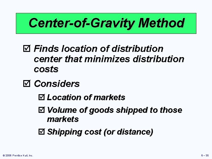 Center-of-Gravity Method þ Finds location of distribution center that minimizes distribution costs þ Considers Center-of-Gravity Method þ Finds location of distribution center that minimizes distribution costs þ Considers