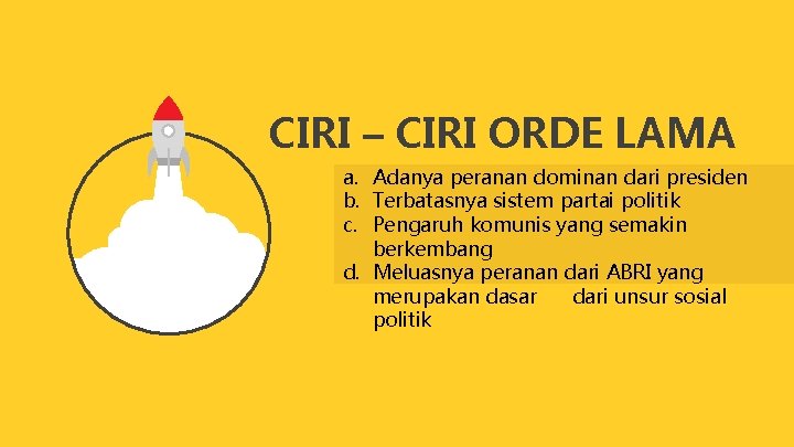 CIRI – CIRI ORDE LAMA a. Adanya peranan dominan dari presiden b. Terbatasnya sistem