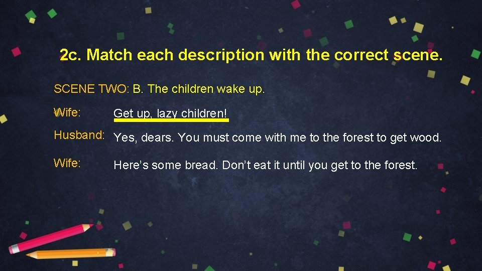 2 c. Match each description with the correct scene. SCENE TWO: B. The children