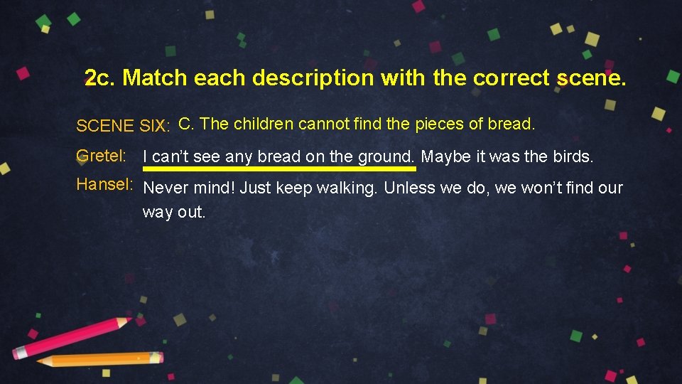 2 c. Match each description with the correct scene. SCENE SIX: C. The children