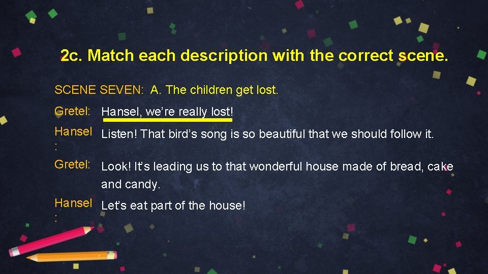 2 c. Match each description with the correct scene. SCENE SEVEN: A. The children