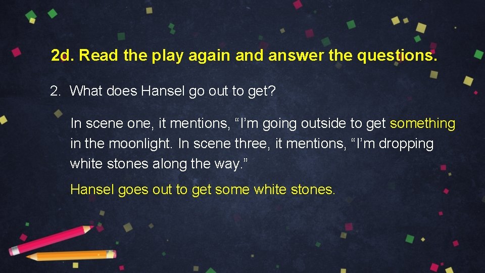 2 d. Read the play again and answer the questions. 2. What does Hansel