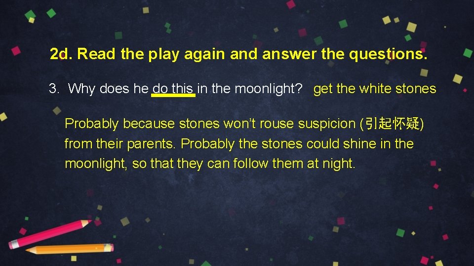 2 d. Read the play again and answer the questions. 3. Why does he