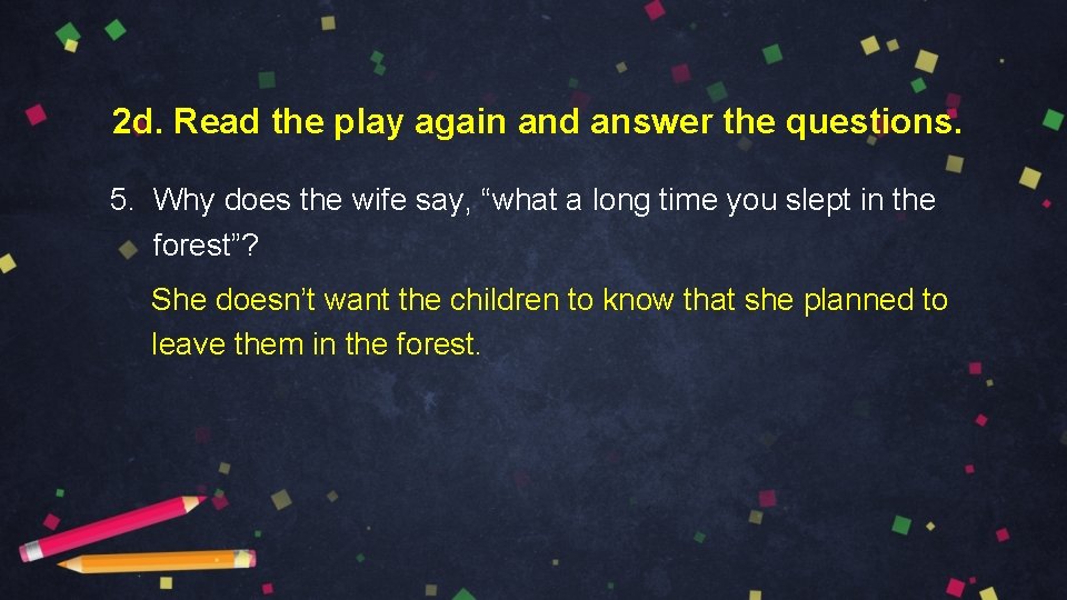 2 d. Read the play again and answer the questions. 5. Why does the