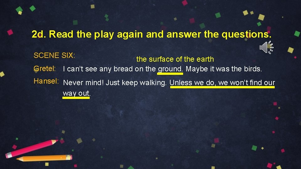2 d. Read the play again and answer the questions. SCENE SIX: the surface