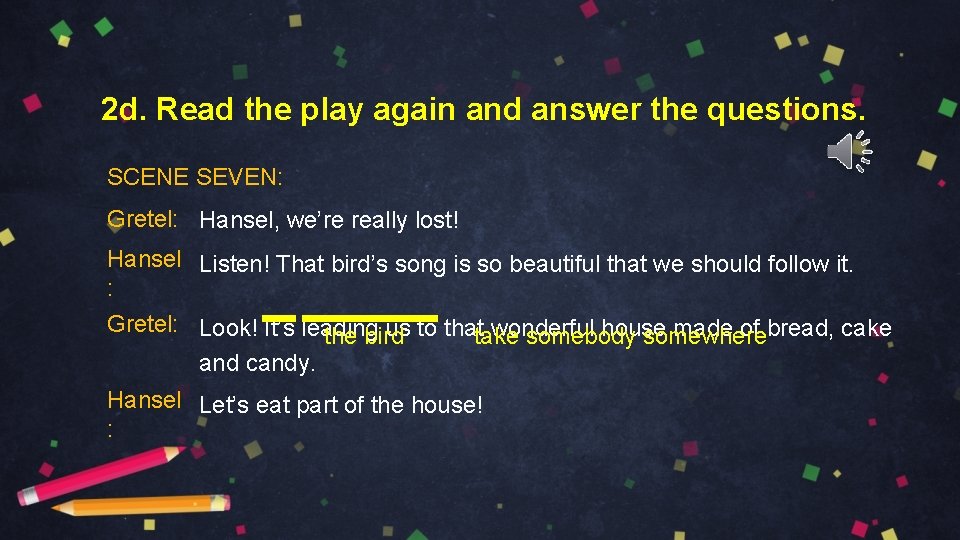 2 d. Read the play again and answer the questions. SCENE SEVEN: Gretel: Hansel,
