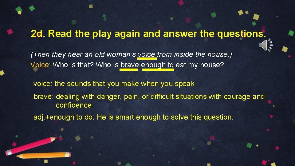 2 d. Read the play again and answer the questions. (Then they hear an