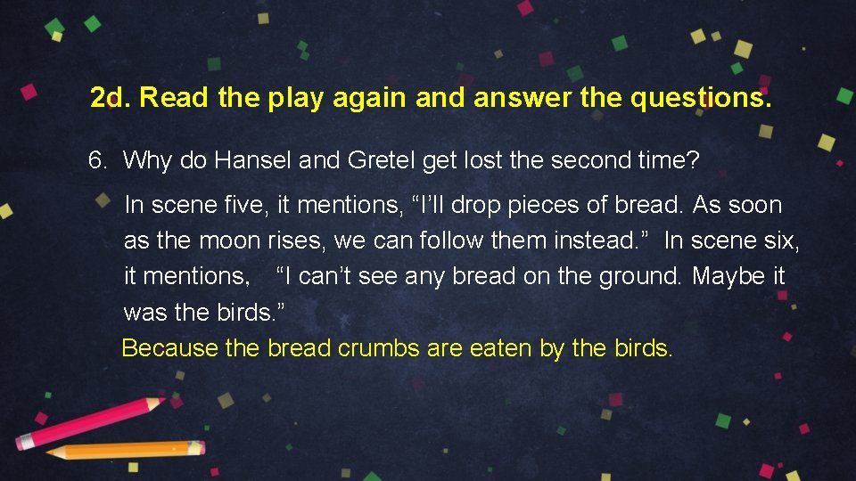 2 d. Read the play again and answer the questions. 6. Why do Hansel