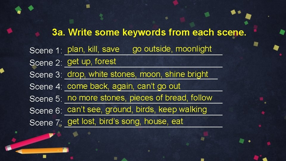 3 a. Write some keywords from each scene. go outside, moonlight plan, kill, save
